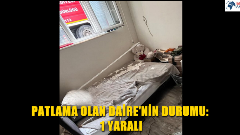 PATLAMA OLAN DAİRE'NİN DURUMU: 1 YARALI