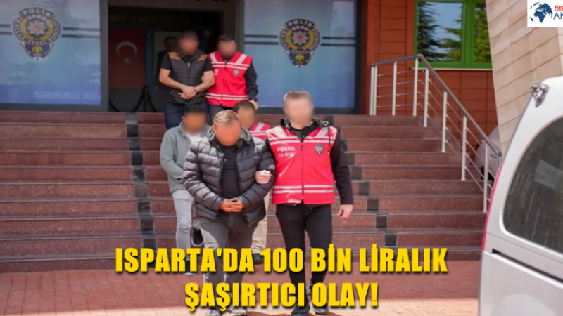 ISPARTA'DA 100 BİN LİRALIK ŞAŞIRTICI OLAY!