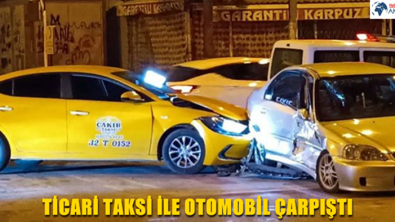 TİCARİ TAKSİ İLE OTOMOBİL ÇARPIŞTI