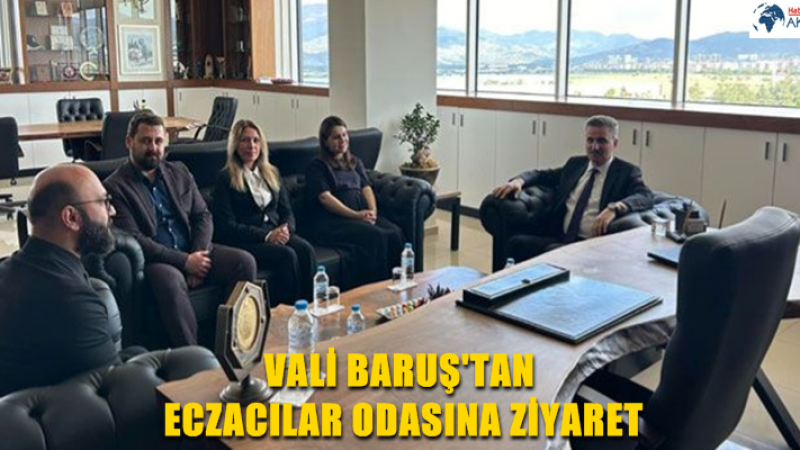 VALİ BARUŞ'TAN ECZACILAR ODASINA ZİYARET