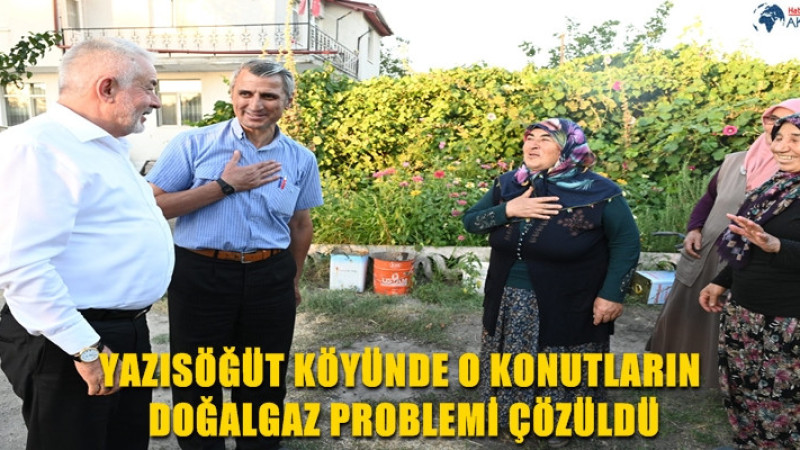 YAZISÖĞÜT KÖYÜNDE O KONUTLARIN DOĞALGAZ PROBLEMİ ÇÖZÜLDÜ