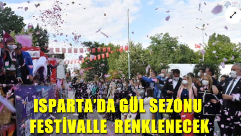 ISPARTA’DA GÜL SEZONU FESTİVALLE  RENKLENECEK